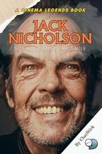 Jack Nicholson: Scenes Behind the Smile: Unveiling the Enigma: A Journey into the Life and Legacy of Hollywood's Iconic Rebel