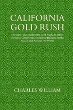 California Gold Rush: The (1848-1855) California Gold Rush, its Effect on Native Americans, Economic Impacts on the Nation and Around the World
