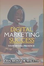 Digital Marketing Success: Your Digital Presence