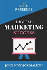 Digital Marketing Success: Your Digital Presence