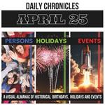 Daily Chronicles April 25: A Visual Almanac of Historical Events, Birthdays, and Holidays