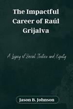 The Impactful Career of Ra?l Grijalva: A Legacy of Social Justice and Equity