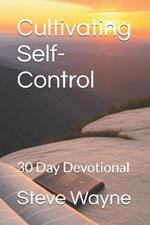 Cultivating Self-Control: 30 Day Devotional