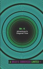 Mr. K - Adventures in Diagonal Time