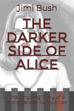 The Darker Side of Alice: The Ongoing Story of a Transgender Serial Killer