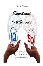 Emotional Intelligence: A guide to understanding and improving emotional intelligence for better relationships and personal well-being.