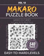 Makaro Puzzle Book For Adults: 540 Japanese Logic Puzzles For Problem-Solving Fun, Exercise Your Brain With Mixed Grid Challenges, From Easy To Hard Difficulty Levels, Full Solutions Included, Vol 13