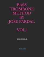 Bass Trombone Method by Jose Pardal Vol,1: New York
