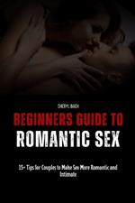 Beginners Guide to Romantic Sex: 15+ Tips for Couples to Make Sex More Romantic and Intimate