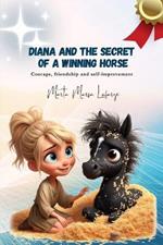 Diana and the Secret of a Winning Horse: Courage, friendship and self-improvement