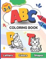 ABC Coloring Book: Color 70+ Pages of Engaging Pictures Animals, Vehicles, Fruits, Objects, Toys for Boys and Girls Toddlers