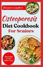 Osteoporosis Diet Cookbook for Seniors: Simple Delicious Whole Food Calcium-Rich Recipes and Meal Plan for Improved Bone Health in Older Adults