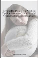 Beyond the Diagnosis: Practical Tips for Parents of Children with Neurodevelopmental Disorders