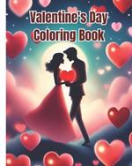 Valentine's Day Coloring Book: Cute and Simple Designs, Hearts, Sweets, Romantic, Valentine Themed Coloring Pages For Teens, Women, Men and Adults
