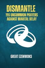 Dismantle: 190 Uncommon Prayers Against Marital Delay