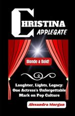 Christina Applegate Story: Laughter, Lights, Legacy: One Actress's Unforgettable Mark on Pop Culture