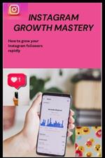 Instagram Growth Mastery: How to grow your Instagram followers.