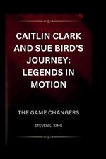 Caitlin Clark and Sue Bird's Journey: Legends in Motion: The Game Changers