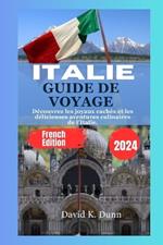 Italie Guide de Voyage: D?couvrez les joyaux cach?s et les d?licieuses aventures culinaires de l'Italie.