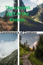 The ancient part of the Elohim: Gatekeepers of Creation