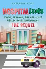 Hospitalisms - The Sequel: Funny, strange, and odd stuff that is medically induced.