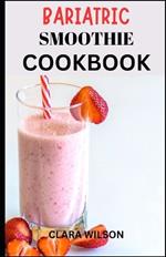 Bariatric Smoothie Cookbook: Bariatric Smoothie Cookbook: Satisfying Recipes for Nourishing Recovery and Lasting Health
