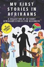 My first stories in afrikaans: A collection of 30 afrikaans short stories for beginners, learn afrikaans Language with short stories Book for Kids and Adults, afrikaans for beginners