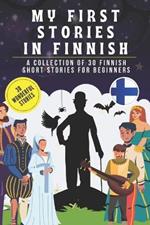 My first stories in finnish: A collection of 30 finnish short stories for beginners, learn finnish Language with short stories Book for Kids and Adults, finnish for beginners