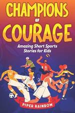 Champions of Courage: Amazing Short Sport Stories