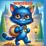 Whisker the Thief: The Tale of a Cat's Quest for Heroism and Friendship