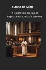 Echoes of Faith: A Global Compilation of Inspirational Christian Sermons