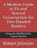 A Modern Guide to Fit and Arsenal Construction for Two-handed Bowlers: Using the Modified PAL Layout System