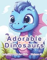 Adorable Dinosaurs: Volume III