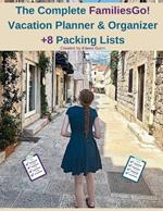 The Complete FamiliesGo! Vacation Planner & Organizer: +8 Packing Lists