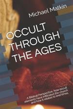 Occult Through the Ages: A Biblical Perspective, how occult elements have infiltrated the church and how it relates to end times.