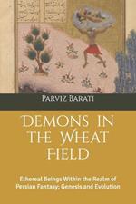 Demons in the Wheat Field: Ethereal Beings Within the Realm of Persian Fantasy; Genesis and Evolution