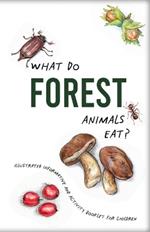 What do forest animals eat?: illustrated informative and activity booklet for children