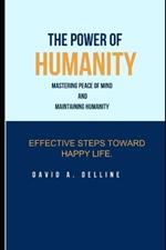 The Power of Humanity.: Mastering Peace of Mind and Maintaining Humanity.