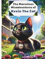 The Marvelous Misadventures of Kevin The Cat: Kids story book for ages 3-7