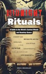 Midnight Rituals: A Guide to the World's Scariest Rituals and Haunting Games