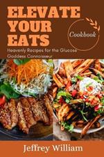 Elevate Your Eats: Heavenly Recipes for the Glucose Connoisseur