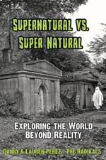 Supernatural Vs. Super Natural: Exploring the World Beyond Reality