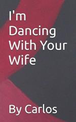 I'm Dancing With Your Wife