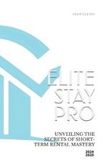 Elite Stay Pro: Unveiling the Secrets of Short-Term Rental Mastery - Profit Without Ownership