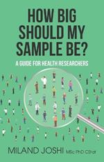 How Big Should My Sample Be?: A Guide for Health Researchers