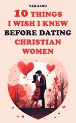 10 Things I Wish I Knew Before Dating Christian Women