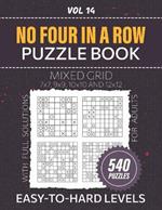 No Four In A Row Puzzle Book For Adults: 540 Mixed Grid Puzzles For Hours Of Brain Teasing Entertainment, Test Your Logic With Easy To Hard Level Challenges, Full Solutions Included, Vol 14