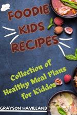 Foodie Kids Recipes: Collection of Healthy Meal Plans for Kiddos