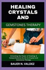 Healing Crystals and Gemstones Therapy: Unlocking the Power of Healing: A Comprehensive Guide to Crystal and Gemstone Therapy