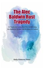 The Alec Baldwin Rust Tragedy: An Inside Look at the Fatal Film Set Shooting, His Emotional Turmoil, and the Quest for Justice